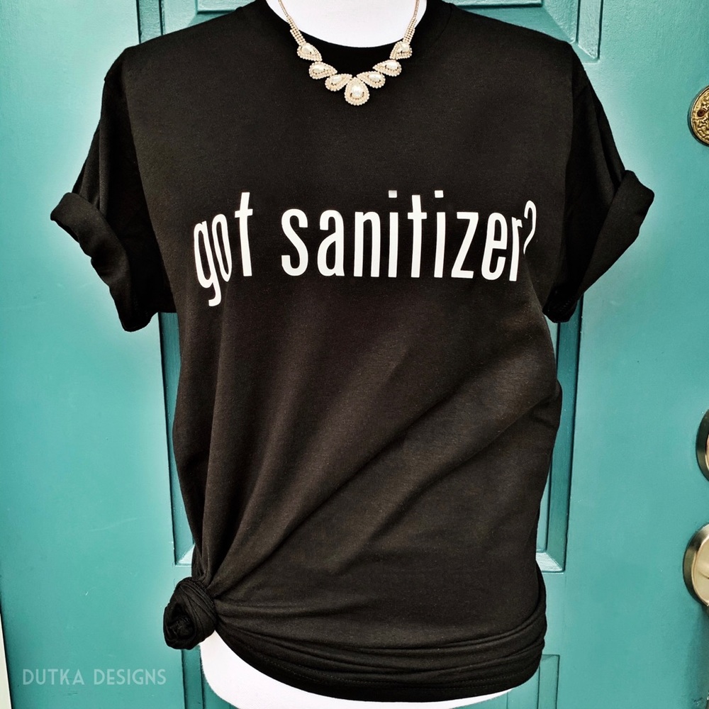 Got Sanitizer? Tee